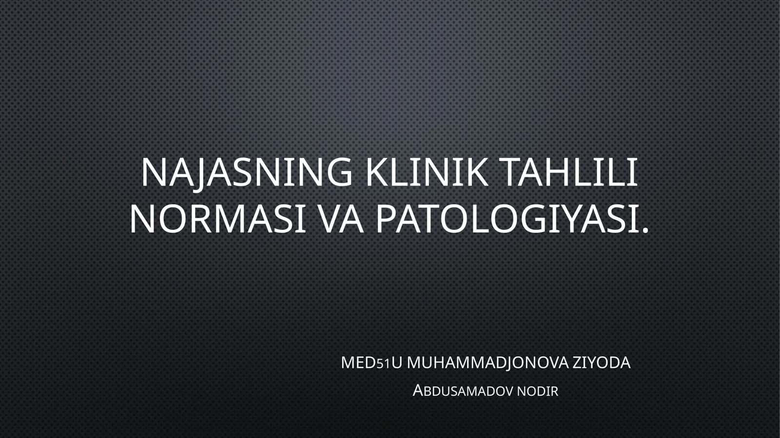 NAJASNING KLINIK TAHLILI NORMASI VA PATOLOGIYASI