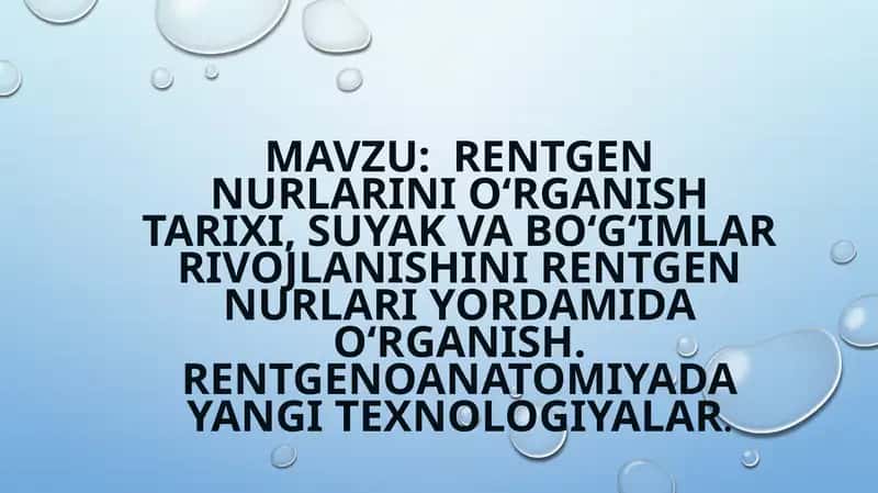 Rentgen nurlarini o‘rganish tarixi, suyak va bo‘g‘imlar rivojlanishini rentgen nurlari yordamida o‘r