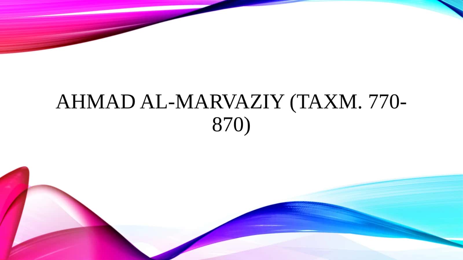 Ahmad al-Marvaziy (taxm. 770-870)