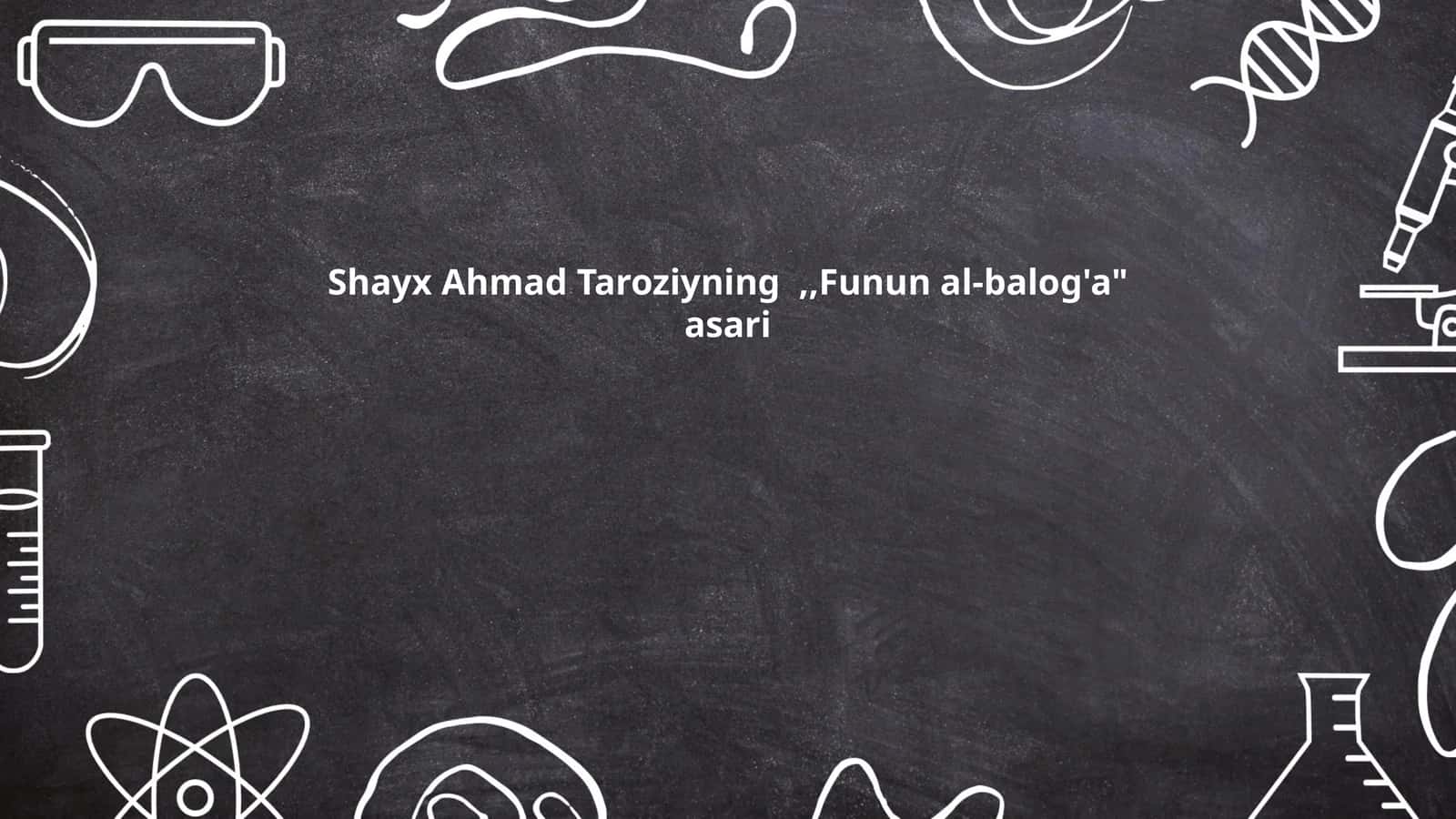 Shayx Ahmad Taroziyning,,Funun al-balog'a" asari