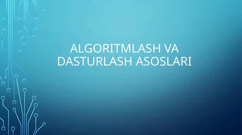 Algoritmlash va dasturlash asoslari