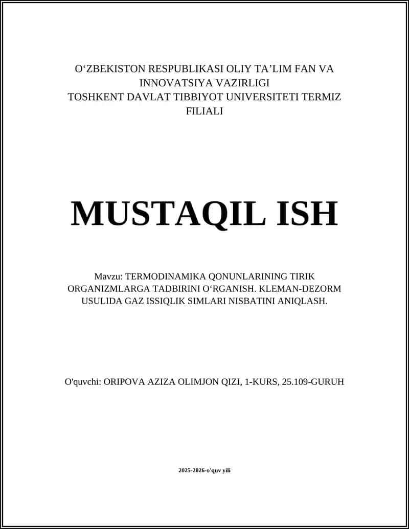 MUSTAQIL ISH Mavzu: TERMODINAMIKA QONUNLARINING TIRIK ORGANIZMLARGA TADBIRINI OʻRGANISH. KLEMAN-DEZORM USULIDA GAZ ISSIQLIK SIMLARI NISBATINI ANIQLASH.