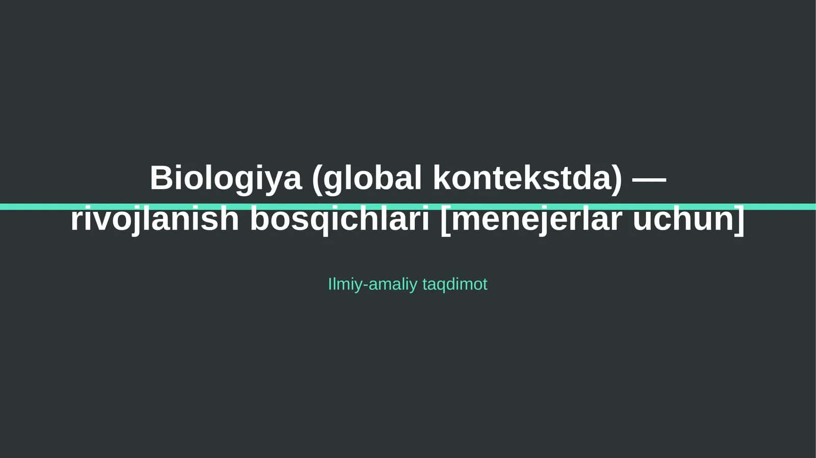 Biologiya (global kontekstda) — rivojlanish bosqichlari [menejerlar uchun]