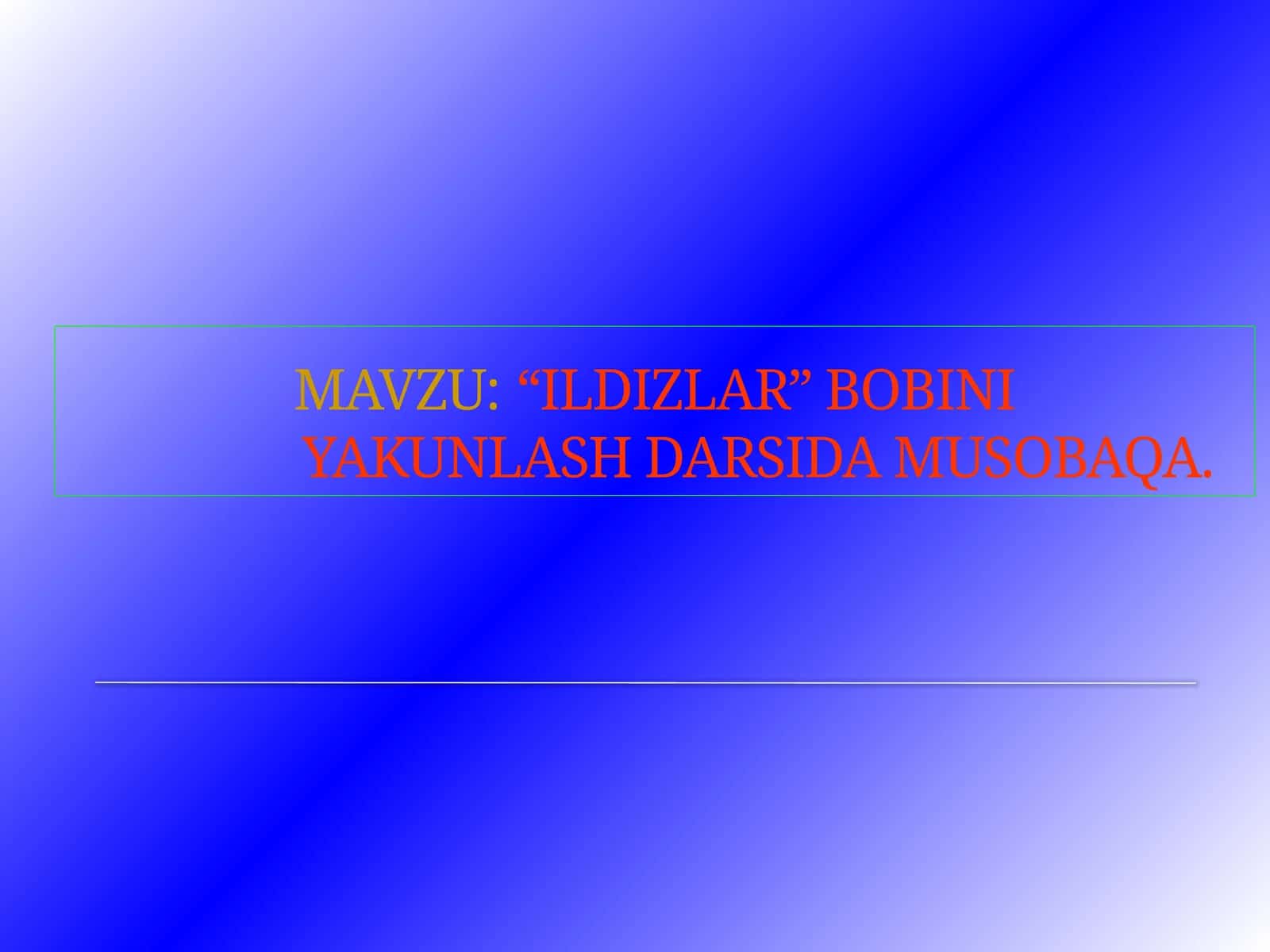 “ILDIZLAR” BOBINIYAKUNLASH DARSIDA MUSOBAQA