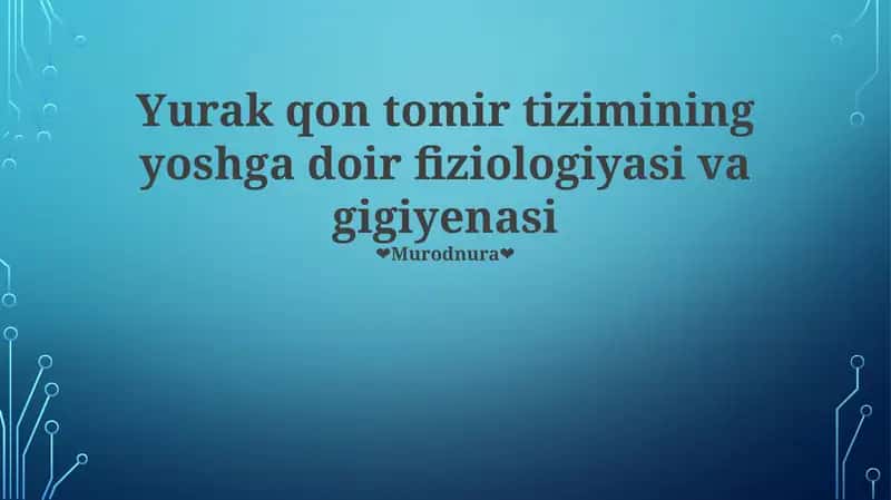 Yurak qon tomir tizimining yoshga doir fiziologiyasi va gigiyenasi