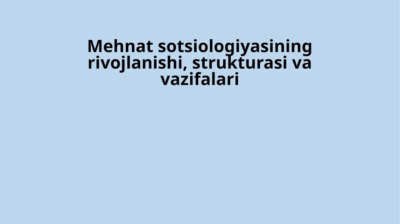 Mehnat sotsiologiyasining rivojlanishi, strukturasi va vazifalari