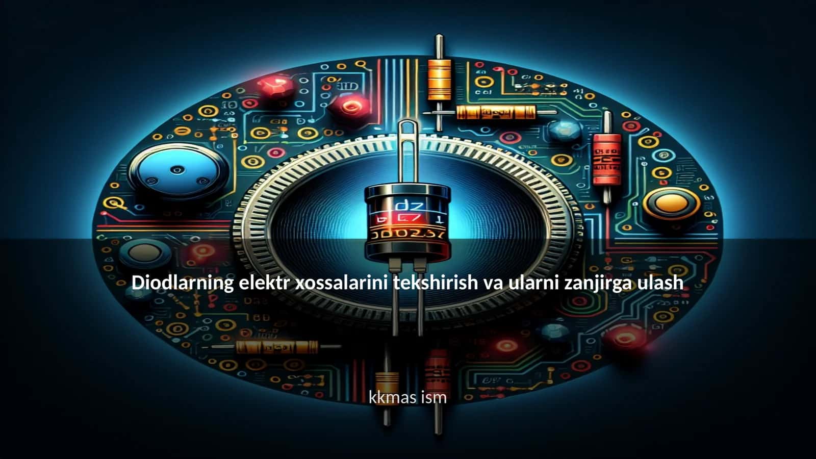 Diodlarning elektr xossalarini tekshirish va ularni zanjirga ulash