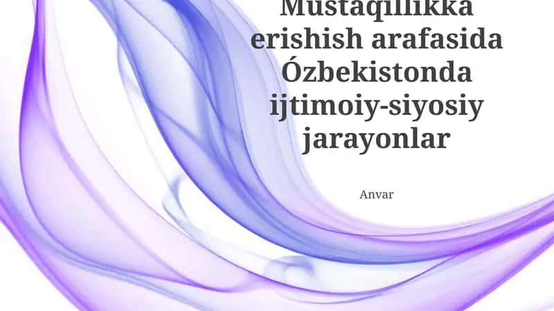 Mustaqillikka erishish arafasida Ózbekistonda ijtimoiy-siyosiy jarayonlar