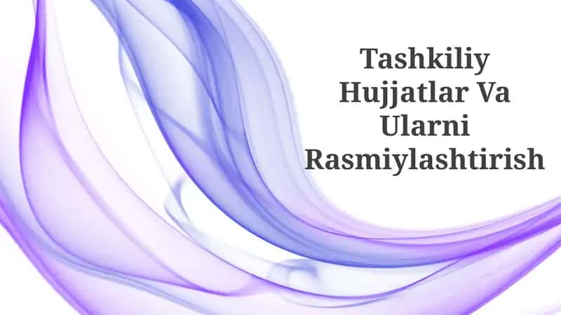 Tashkiliy Hujjatlar Va Ularni Rasmiylashtirish