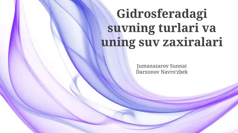 Gidrosferadagi suvning turlari va uning suv zaxiralari