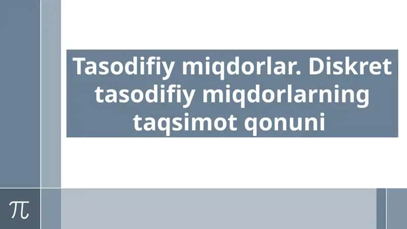 Tasodifiy miqdorlar. Diskret tasodifiy miqdorlarning taqsimot qonuni