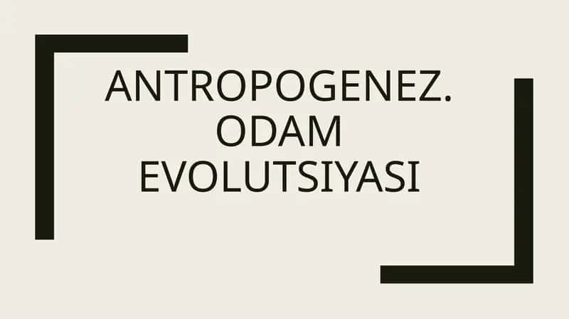 Antropogenez. Odam evolutsiyasi