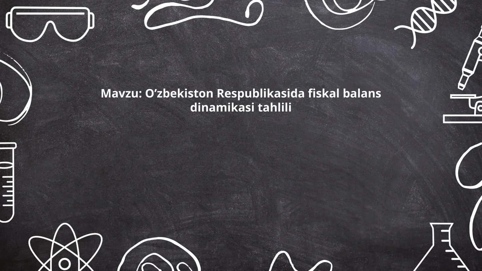 O’zbekiston Respublikasida fiskal balans dinamikasi tahlili