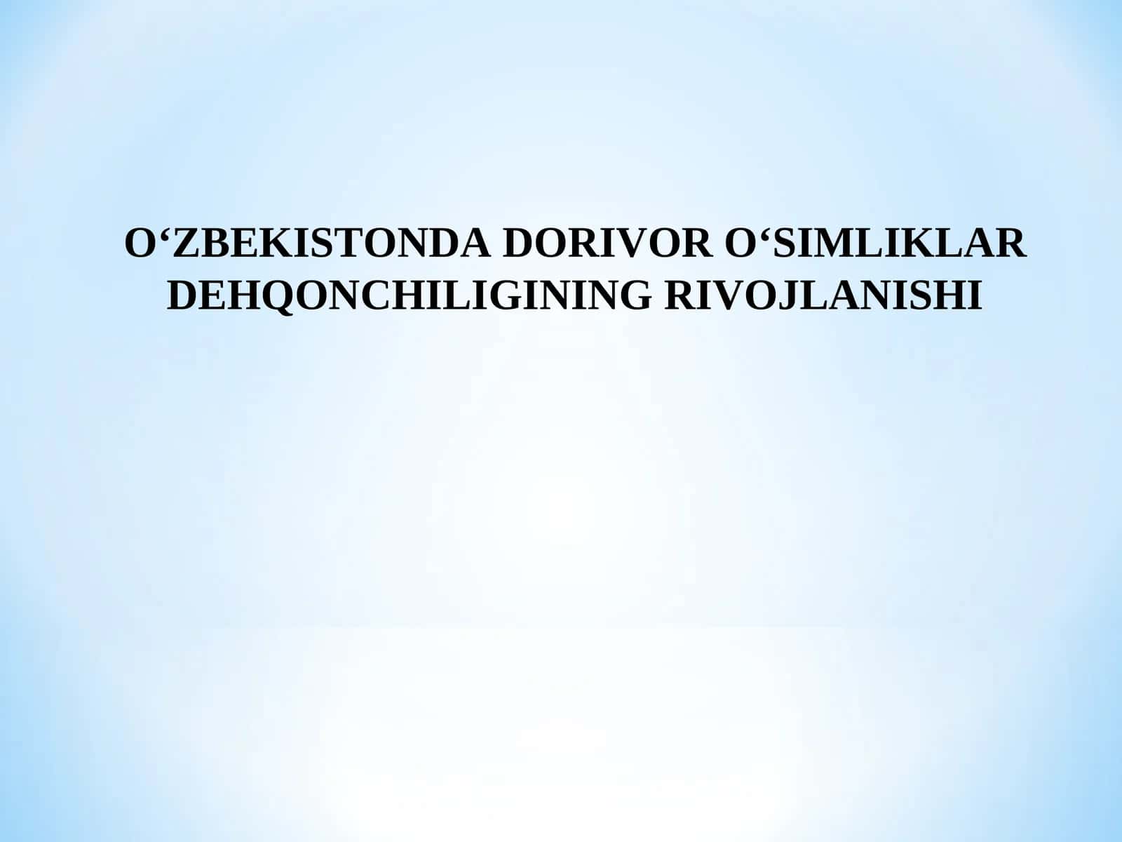 O‘ZBEKISTONDA DORIVOR O‘SIMLIKLAR DEHQONCHILIGINING RIVOJLANISHI