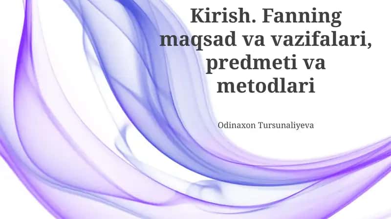 Kirish. Fanning maqsad va vazifalari, predmeti va metodlari
