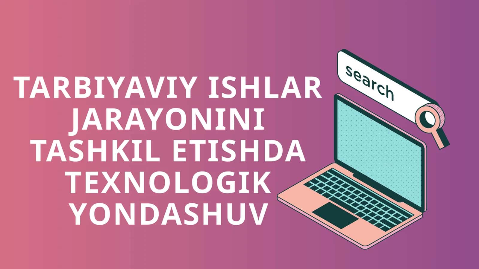 Tarbiyaviy ishlar Jarayonini Tashkil Etishda Texnologik Yondashuv