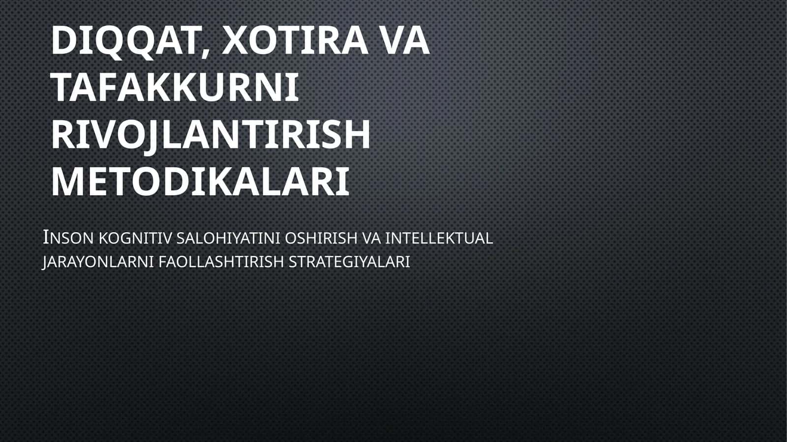DIQQAT, XOTIRA VA TAFAKKURNI RIVOJLANTIRISH METODIKALARI