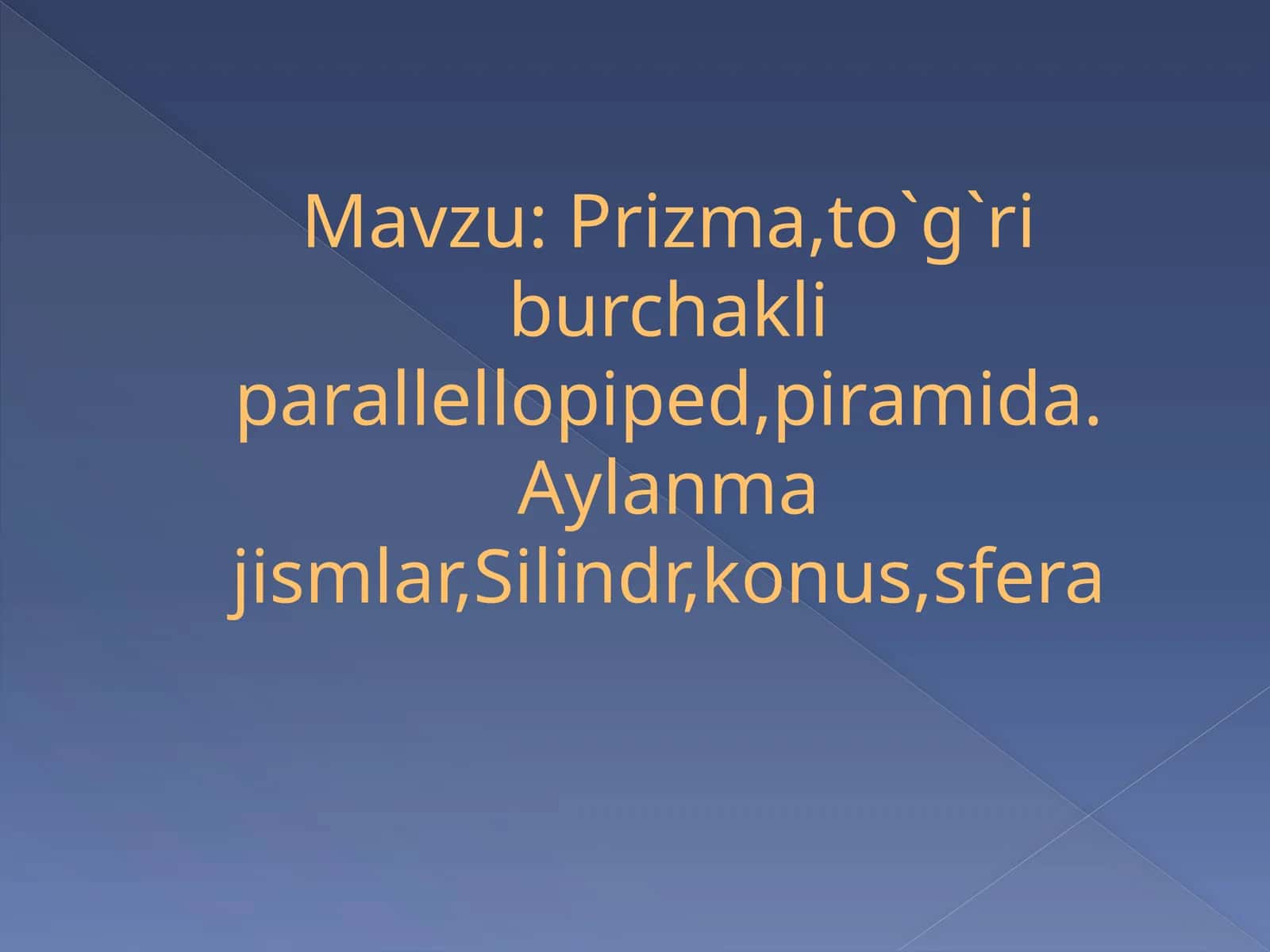 Prizma,to`g`ri burchakli parallellopiped,piramida. Aylanma