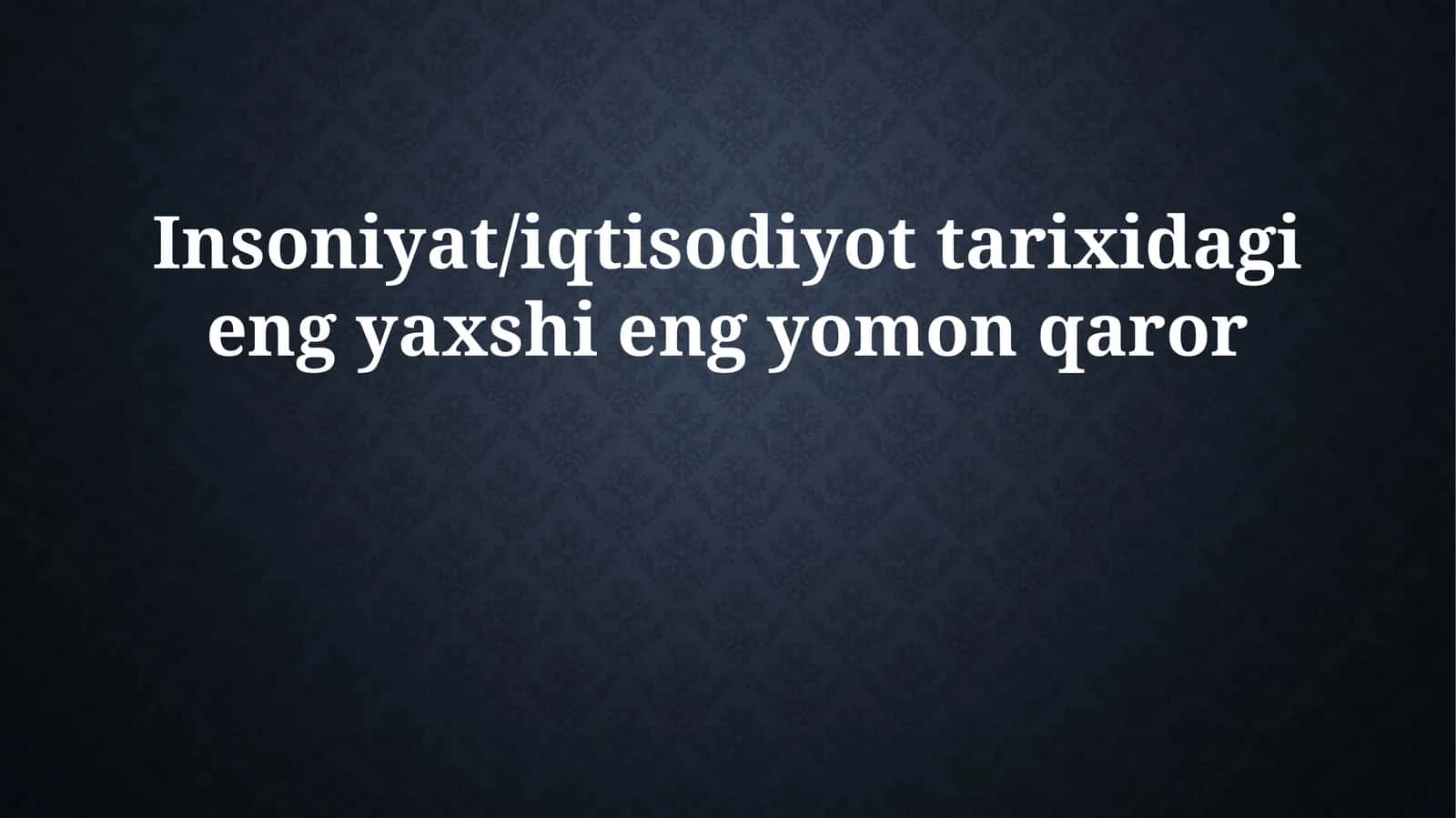 Insoniyat/iqtisodiyot tarixidagi eng yaxshi eng yomon qaror