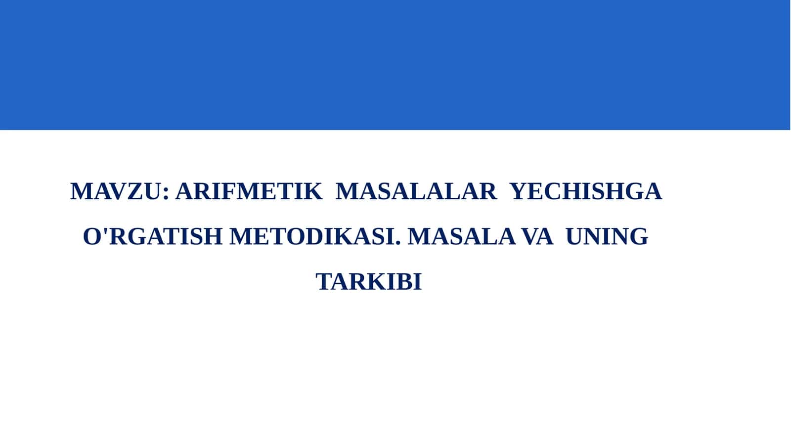 ARIFMETIK MASALALAR YECHISHGA O'RGATISH METODIKASI. MASALA VA UNING TARKIBI