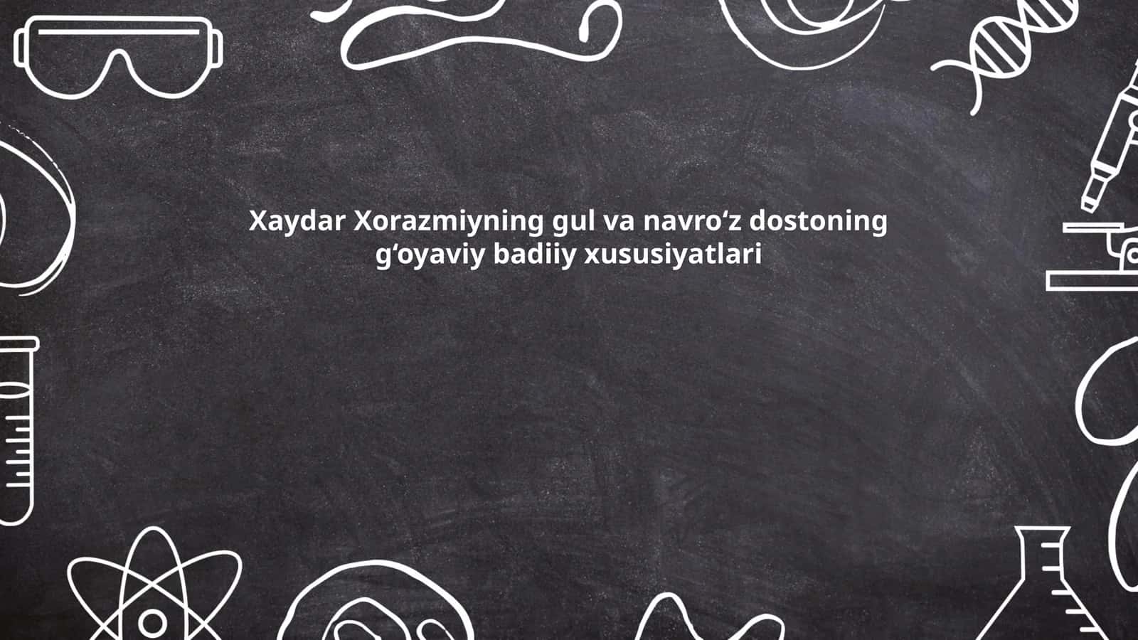 Xaydar Xorazmiyning gul va navro‘z dostoning g‘oyaviy badiiy xususiyatlari