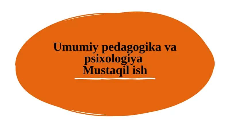 Umumiy pedagogika va psixologiyaMustaqil ish