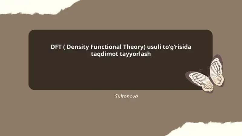 DFT (Density Functional Theory) usuli to‘g‘risida taqdimot tayyorlash