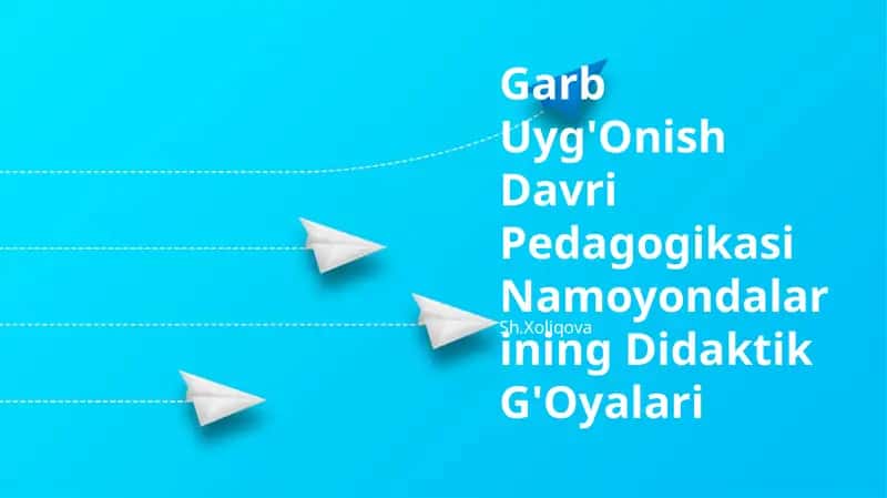 Garb Uyg'Onish Davri Pedagogikasi Namoyondalarining Didaktik G'Oyalari