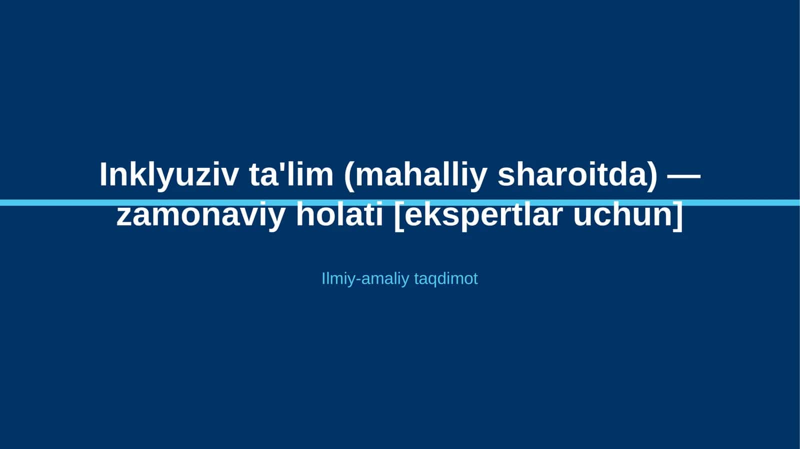Inklyuziv ta'lim (mahalliy sharoitda) — zamonaviy holati [ekspertlar uchun]