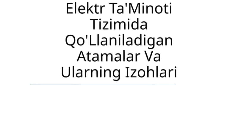 Elektr Ta'Minoti Tizimida Qo'Llaniladigan Atamalar Va Ularning Izohlari