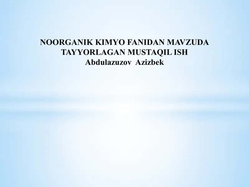 NOORGANIK KIMYO FANIDAN MAVZUDA TAYYORLAGAN MUSTAQIL ISH
