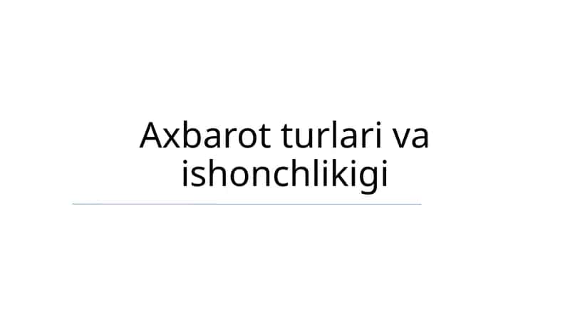 Axbarot turlari va ishonchlikigi
