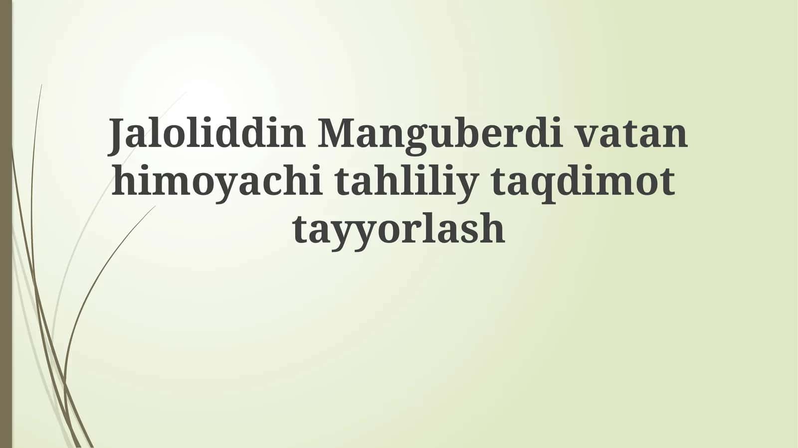 Jaloliddin Manguberdi vatan himoyachisi tahliliy taqdimoti