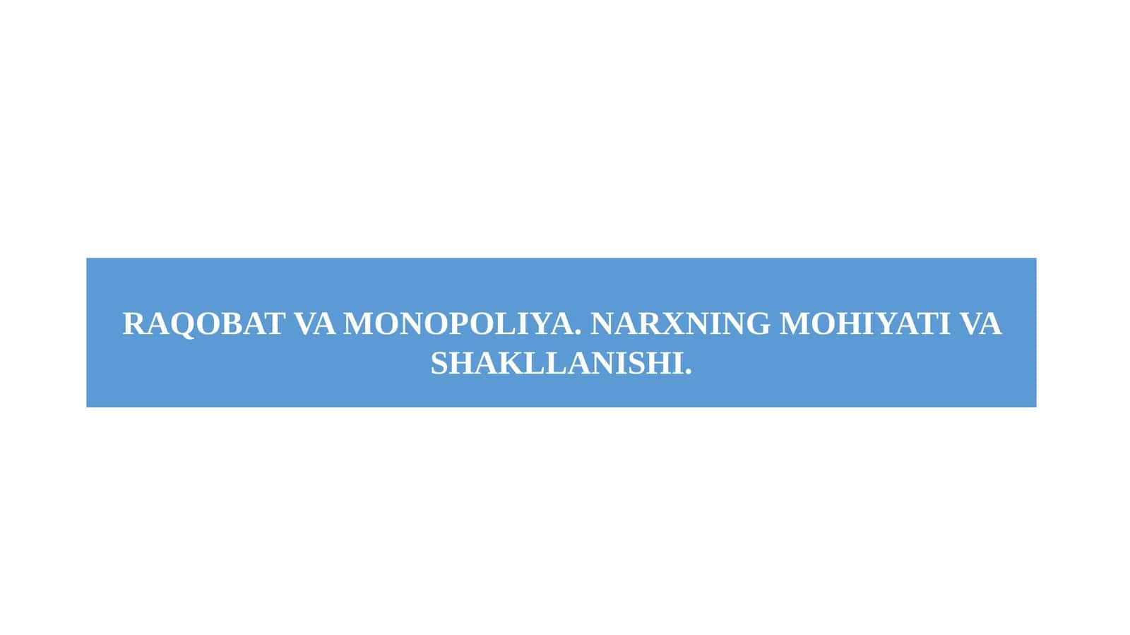 RAQOBAT VA MONOPOLIYA. NARXNING MOHIYATI VA SHAKLLANISHI.