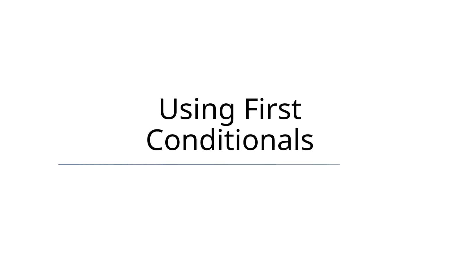 Using First Conditionals