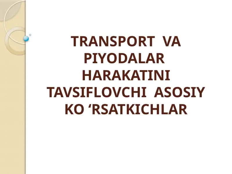TRANSPORT VA PIYODALAR HARAKATINI TAVSIFLOVCHI ASOSIY KO‘RSATKICHLAR