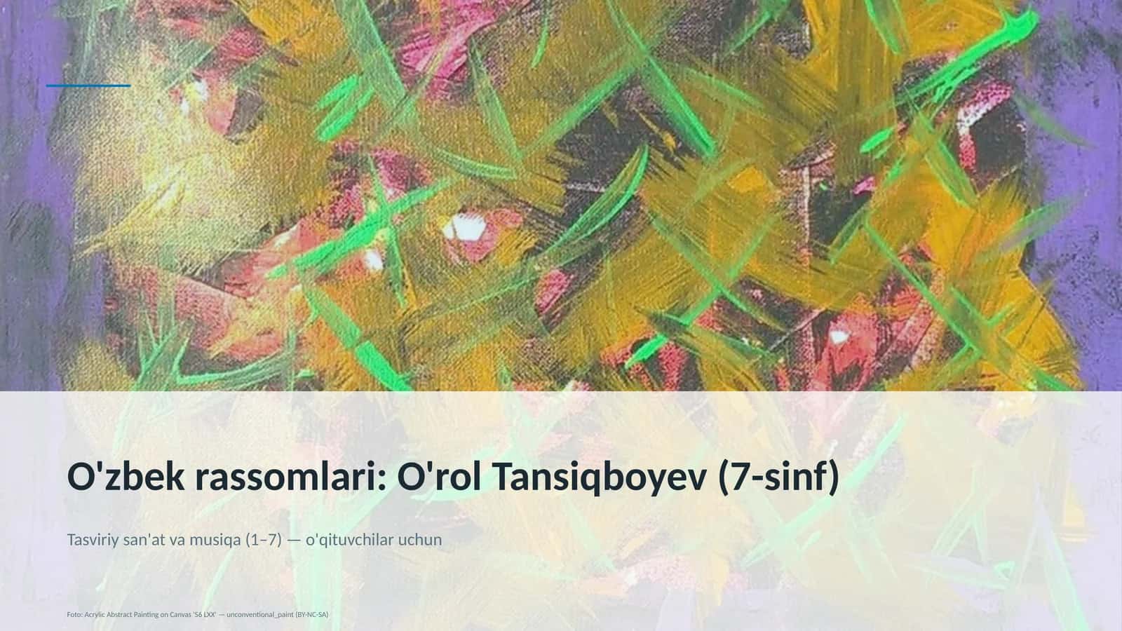 O'zbek rassomlari: O'rol Tansiqboyev (7-sinf)