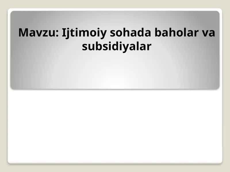 Ijtimoiy Sohadagi Baholar va Subsidiyalar