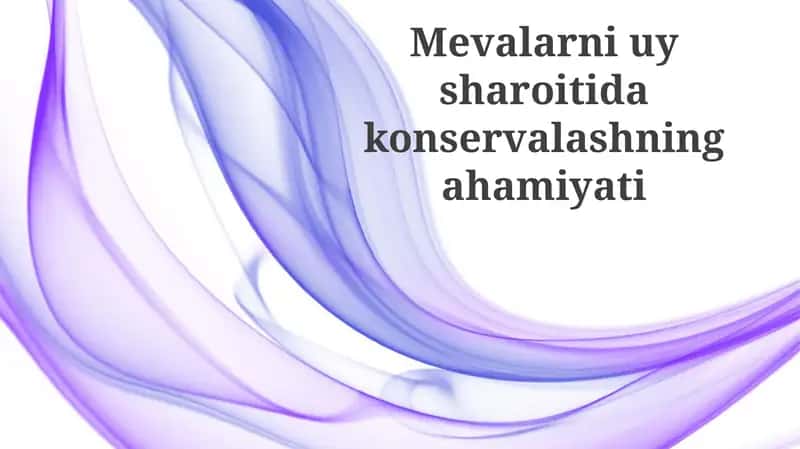 Mevalarni uy sharoitida konservalashning ahamiyati