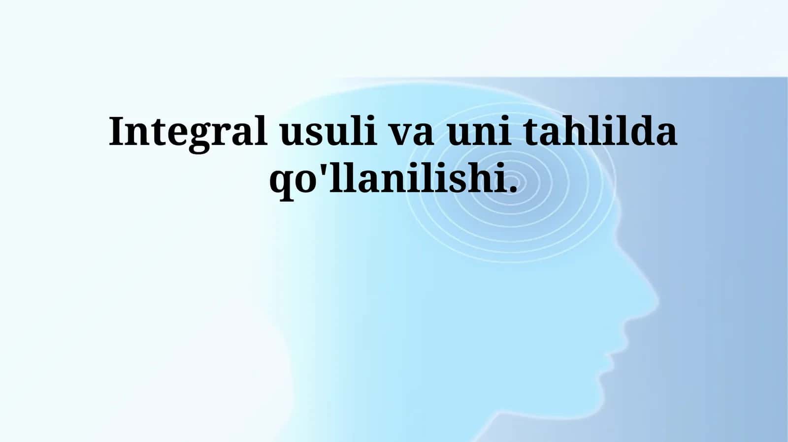 Integral usuli va uni tahlilda qo'llanilishi