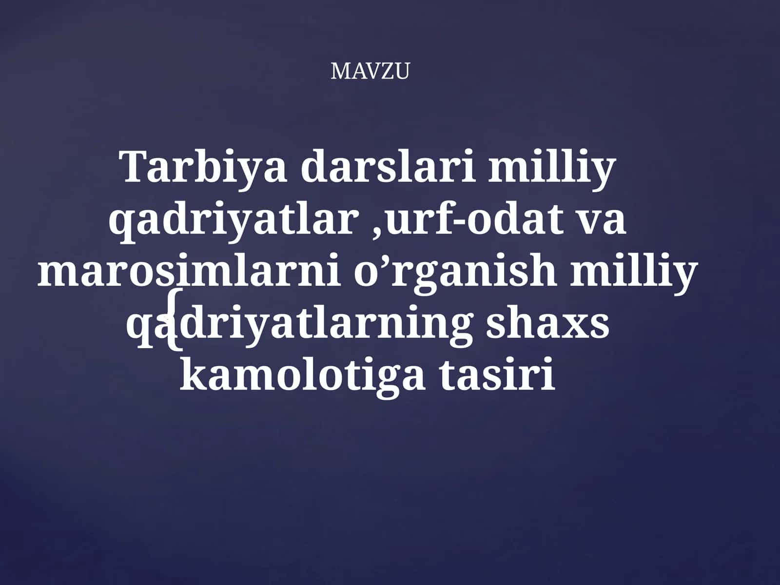 Tarbiya darslari milliy qadriyatlar, urf - odat va marosimlarni  o‘rganish milliy  qadriyatlarning  shaxs  kamolotiga  tasiri
