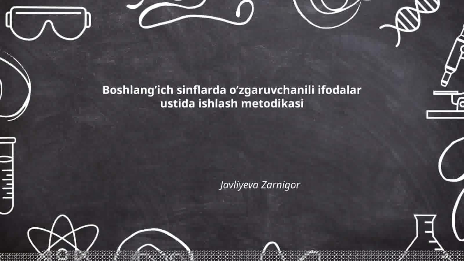 Boshlang’ich sinflarda o’zgaruvchanili ifodalar ustida ishlash metodikasi