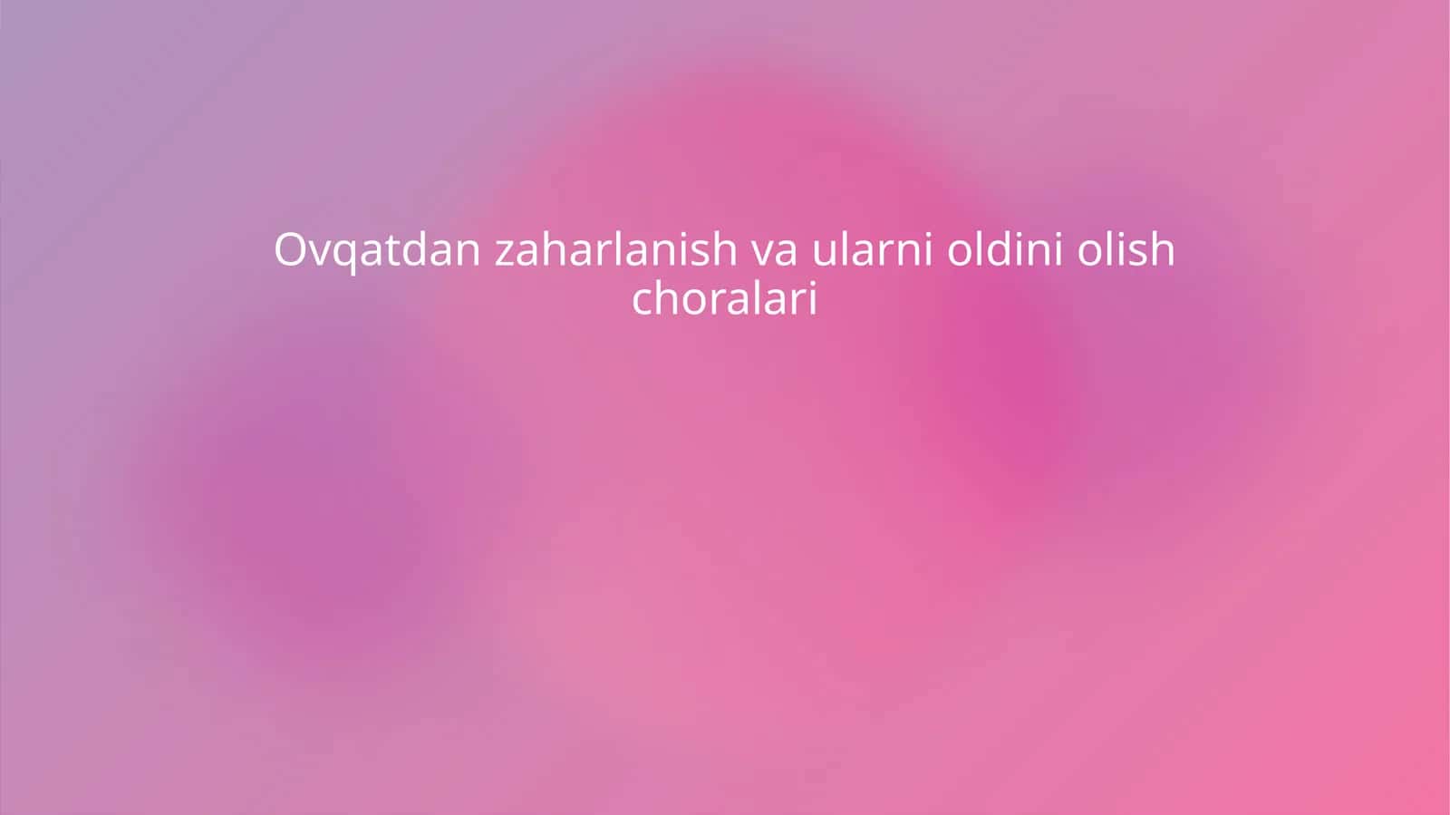 Ovqatdan zaharlanishlar va ularni oldini olish choralari