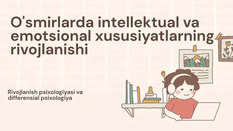 O'smirlarda intellektual va emotsional xususiyatlarning rivojlanishi