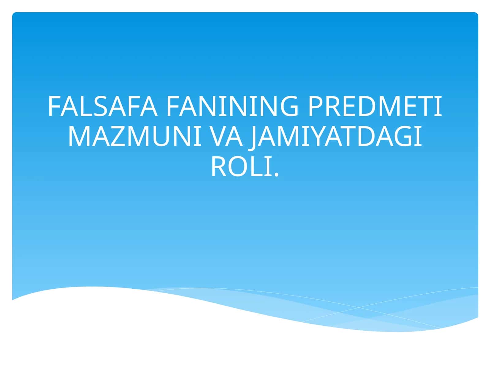 FALSAFA FANINING PREDMETI MAZMUNI VA JAMIYATDAGI ROLI