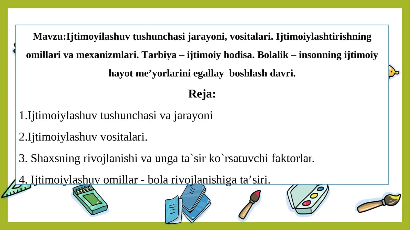 Ijtimoyilashuv tushunchasi jarayoni, vositalari. Ijtimoiylashtirishning omillari va mexanizmlari. Tаrbiya – ijtimoiy hodisа. Bolalik – insonning ijtimoiy hayot meʼyorlarini egallay  boshlash davri.