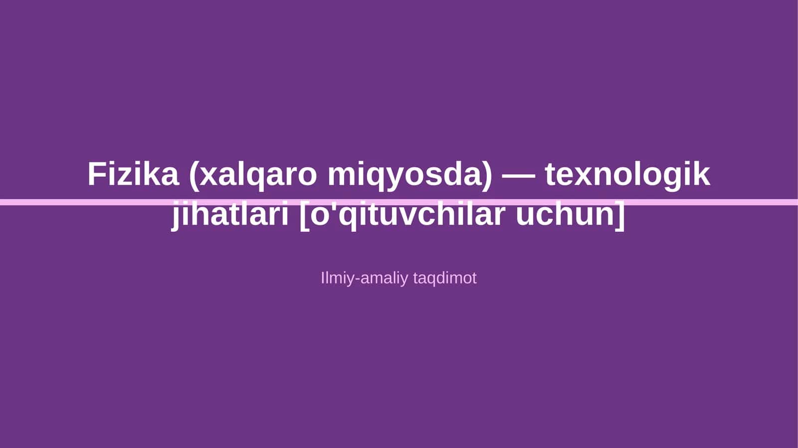 Fizika (xalqaro miqyosda) — texnologik jihatlari [o'qituvchilar uchun]