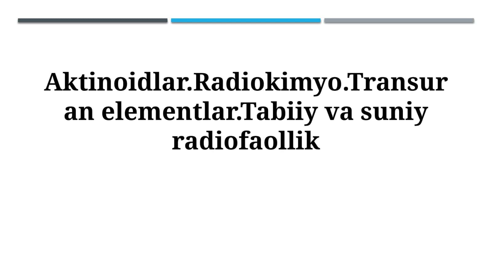 Aktinoidlar.Radiokimyo.Transuran elementlar.Tabiiy vasuniyradiofaollik