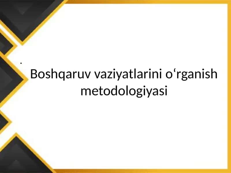 Boshqaruv vaziyatlarini o‘rganish metodologiyasi