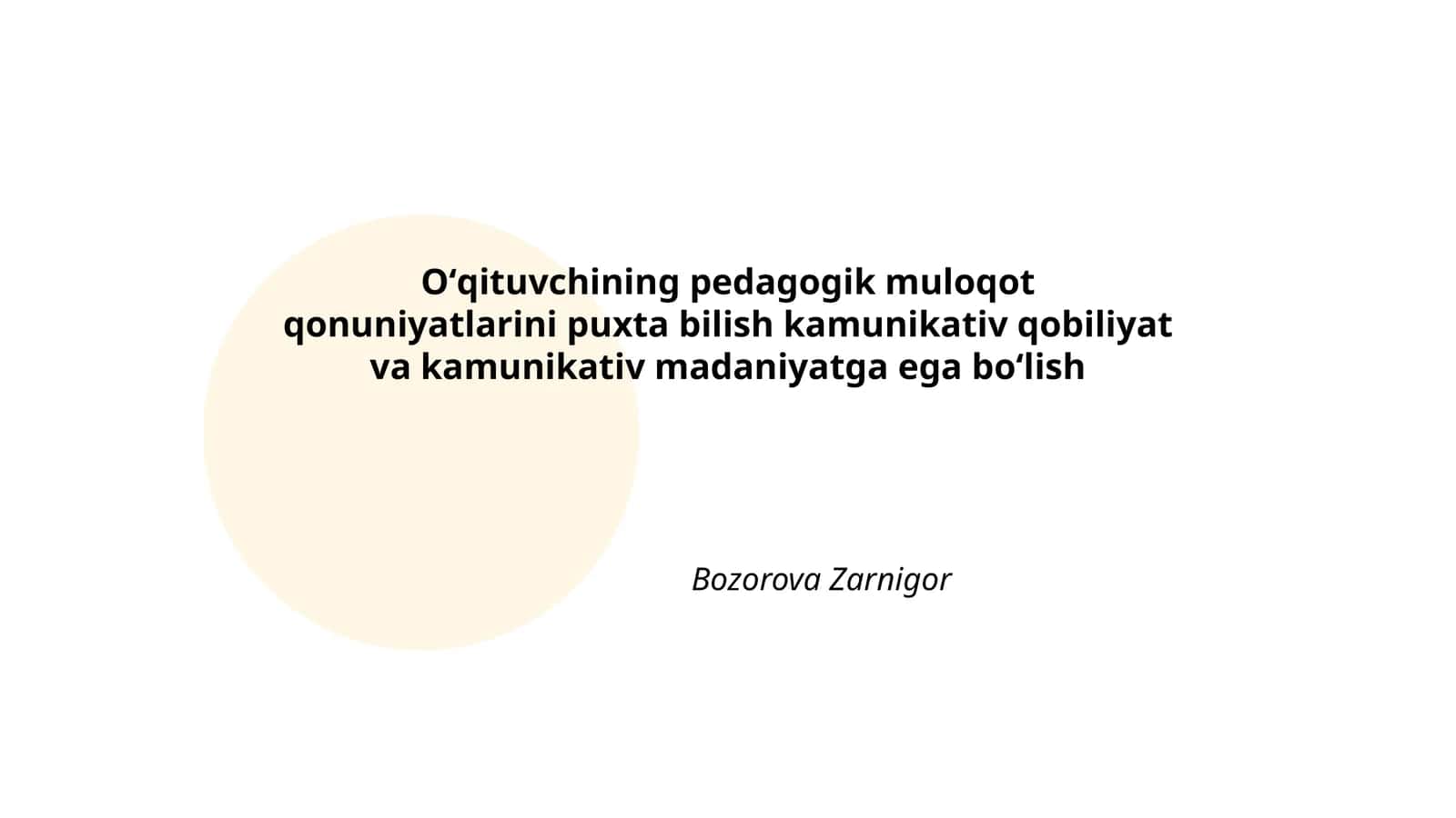 Oʻqituvchining pedagogik muloqot qonuniyatlarini puxta bilish kamunikativ qobiliyat va kamunikativ madaniyatga ega boʻlish